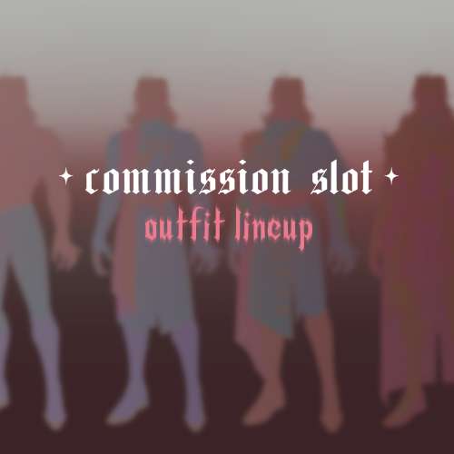 ✧ OUTFIT LINEUP ✧ Commission Slot