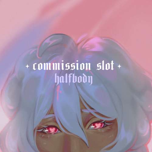 ✧ HALF BODY ✧ Commission Slot